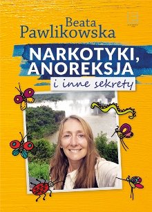 Narkotyki, anoreksja i inne sekrety - Beata Pawlikowska  | Books My Love