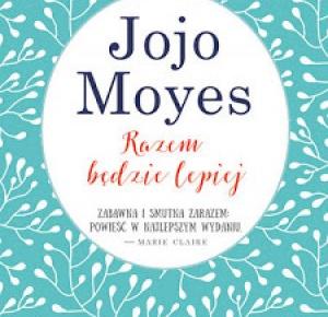 Razem będzie lepiej - Jojo Moyes | Books My Love