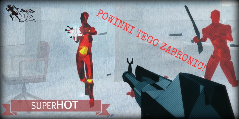 Recenzja gry SUPERHOT. Ostrzegam, gra uzależnia na długo!