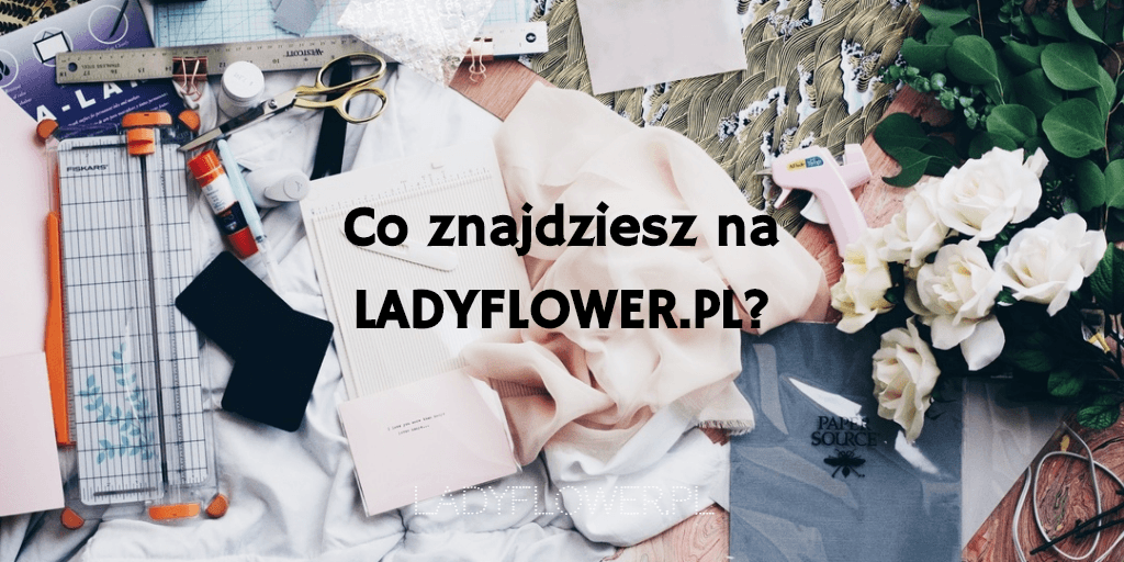 Jak zaczęłyśmy przygodę z florystyką? O czym będzie ten blog? – Ladyflower.pl