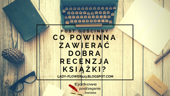 Co powinna zawierać dobra recenzja książki? Post gościnny według Ejotka. | Lifestyle by Ladyflower.