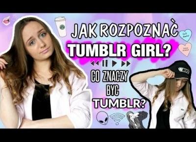 CO ZNACZY BYĆ TUMBLR GIRL? | WYJAŚNIAMY!