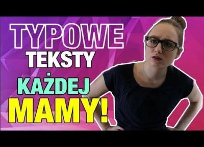 TYPOWE TEKSTY KAŻDEJ MAMY