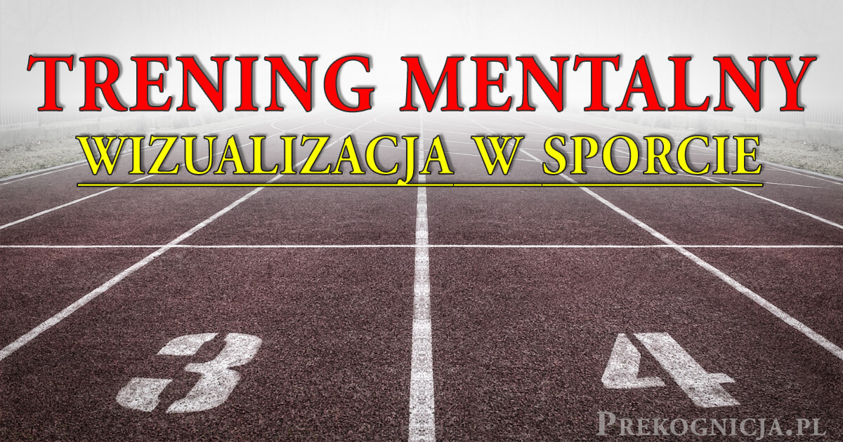 Wizualizacja w sporcie - Trening mentalny zawodnika - Prekognicja.pl