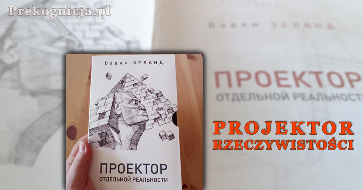 Projektor Rzeczywistości Vadim Zeland i kilka refleksji | Prekognicja.pl