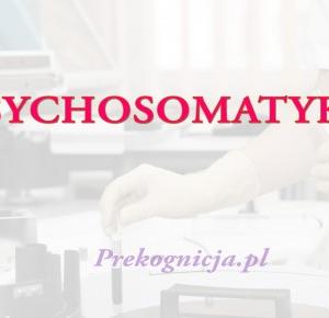 PSYCHOSOMATYKA - wpływ NIEMATERIALNEGO świata na świat MATERIALNY