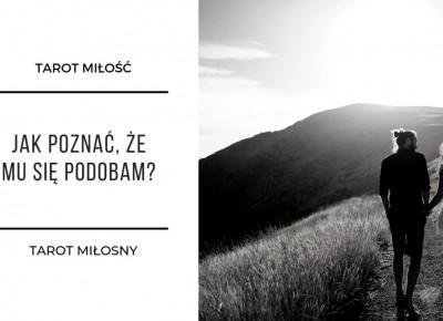 Czy mu się podobam? – Co On o Mnie myśli?