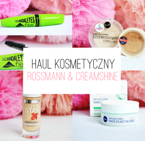 HAUL KOSMETYCZNY - CO WARTO KUPIĆ W ROSSMANIE - Creamshine 