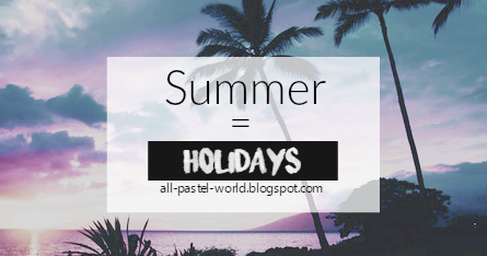 All Pastel World: Summer = Holidays