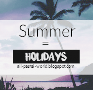 All Pastel World: Summer = Holidays