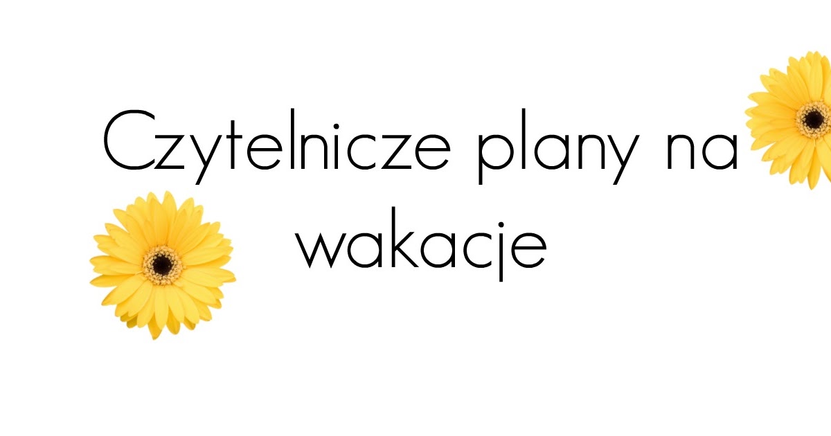 Czytelnicze plany na wakacje