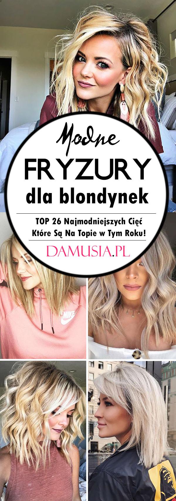 Modne Fryzury dla Blondynek - TOP 26 Najmodniejszych Cięć Które Są Na Topie w Tym Roku!