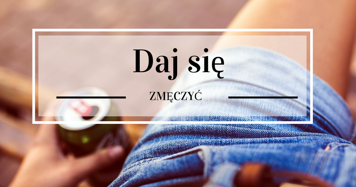 Daj się zmęczyć | Denim