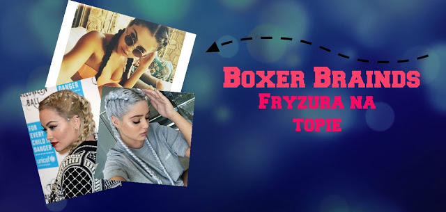 Moda , uroda , pasja ...: Boxer Brainds / Fryzura na topie 