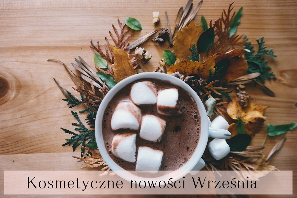 Kosmetyczne Nowości Września - Styl Doroty