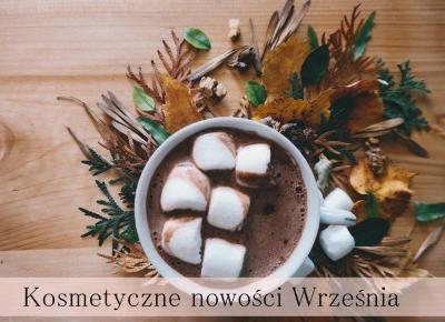 Kosmetyczne Nowości Września - Styl Doroty