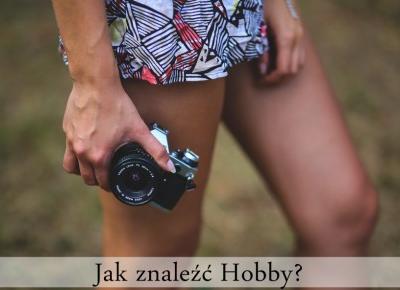 Jak znaleźć hobby? - Styl Doroty