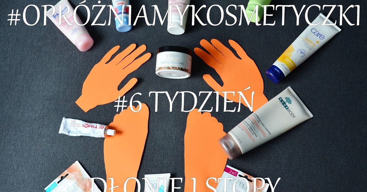 uroda dramatycznie.: #OPRÓŻNIAMYKOSMETYCZKI: #6 TYDZIEŃ WYZWANIA - Dłonie i stopy.