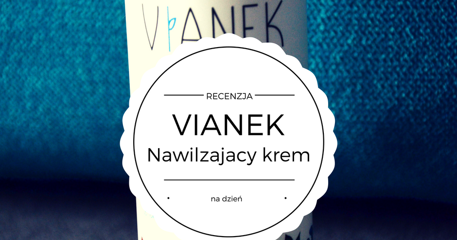 uroda dramatycznie.: RECENZJA: Vianek - Nawilżający krem do twarzy na dzień z ekstraktem z liści mniszka