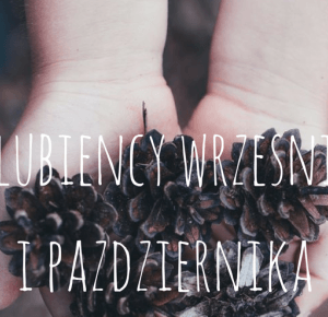 uroda dramatycznie.: ULUBIEŃCY MIESIĄCA: Wrzesień i Październik 2016