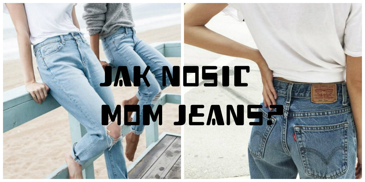 #2 TREND : Jak nosić mom jeans?