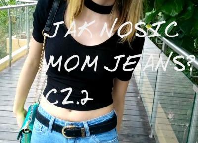 Jak nosić mom jeans?! cz.2 