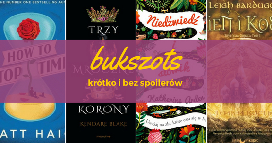 [bukszots] Jak zatrzymać czas, Trzy mroczne korony, Niedźwiedź i słowik, Trylogia Grisza - eM poleca