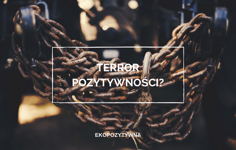 Terror pozytywności? | ekopozytywna