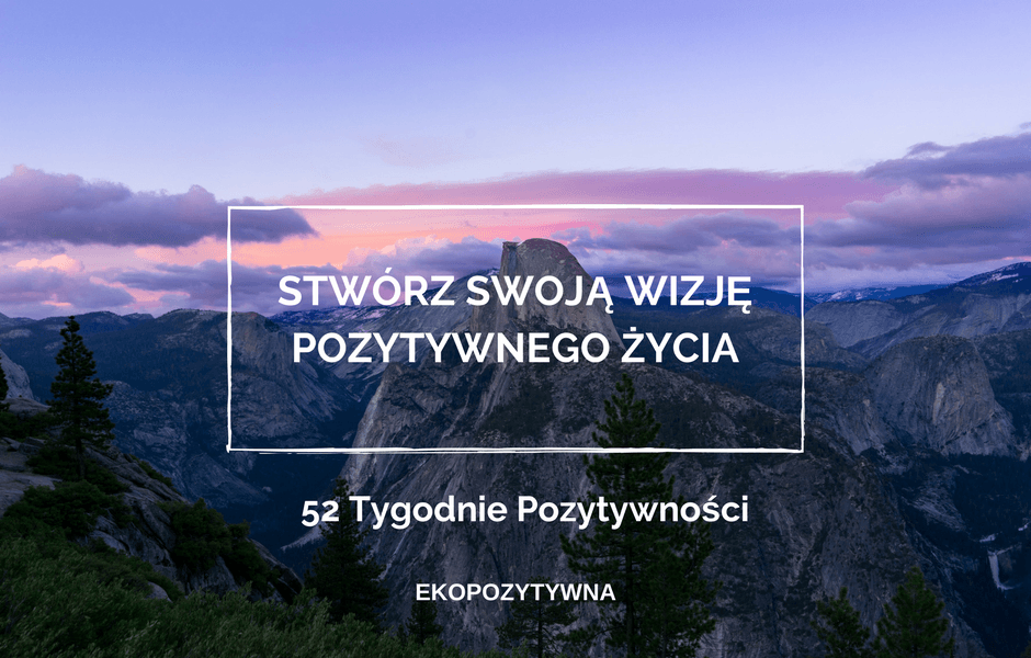 Czym dla CIEBIE jest pozytywność? | 52 Tygodnie Pozytywności | ekopozytywna