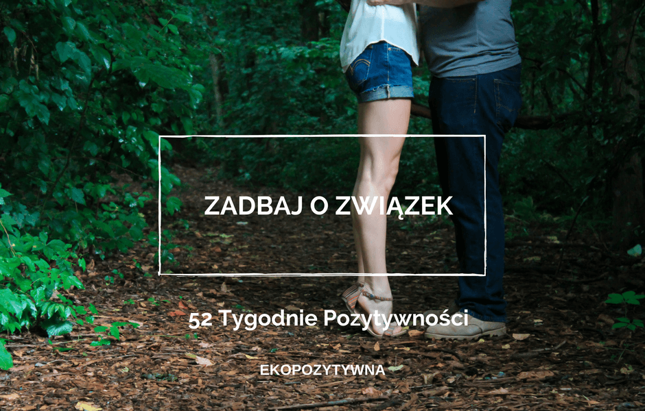 Zadbaj o związek | 52 Tygodnie Pozytywności | ekopozytywna