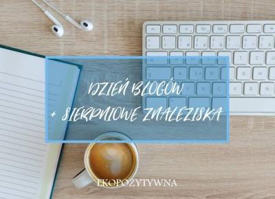 Sierpniowe znaleziska z sieci + 3 blogi na Dzień Blogów! - ekopozytywna