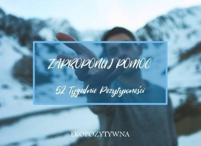 Zaproponuj komuś pomoc | 52 Tygodnie Pozytywności - ekopozytywna