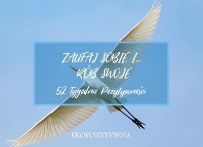 Zaufaj sobie i rób swoje | 52 Tygodnie Pozytywności | ekopozytywna