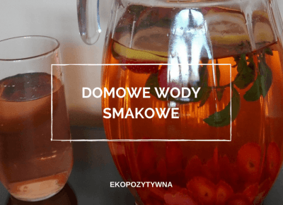 Domowe wody smakowe – dla nawodnienia i oczyszczenia | ekopozytywna