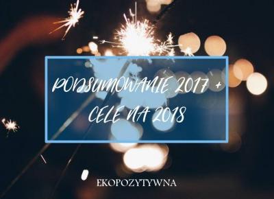 Osiągnięcia i lekcja z 2017, cele i słówko na 2018 - ekopozytywna