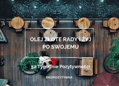 Olej złote rady innych ludzi | 52 Tygodnie Pozytywności | ekopozytywna