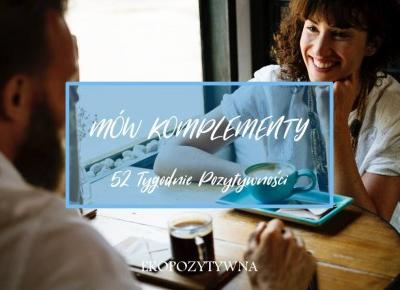 Mów komplementy | 52 Tygodnie Pozytywności - ekopozytywna