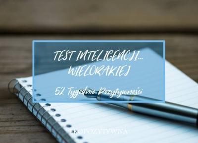 Zrób test inteligencji wielorakiej | 52 Tygodnie Pozytywności - ekopozytywna