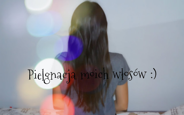 emandbe ♥: Pielęgnacja moich włosów ♥