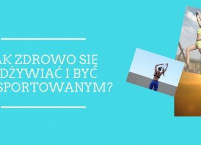 Jak zdrowo się odżywiać i być wysportowanym?