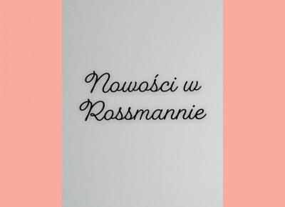 Rossmann - nowości