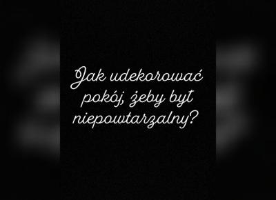 Jak udekorować pokój, żeby był niepowtarzalny?