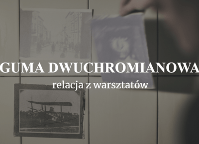 Warsztaty fotograficzne - guma dwuchromianowa