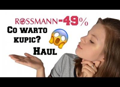 HAUL - CO WARTO KUPIĆ NA PROMOCJI W ROSSMAN -49/55%?