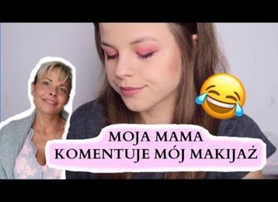 MAMA KOMENTUJE MÓJ MAKIJAŻ/ MOM DOES MY VOICEOVER 