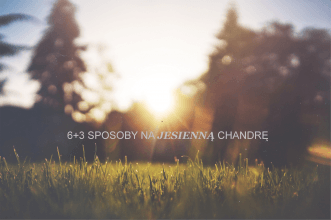 6 3 sposoby na jesiennÄ chandrÄ. - MyJustyWorld