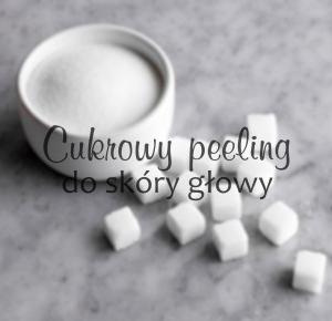 Peeling skóry głowy - co może zdziałać cukier?