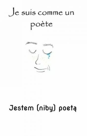 Je suis comme un poete - Piotr Góral - wiersze Wattpad