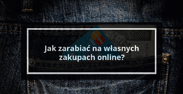 Cashback - czyli jak zarabiać na własnych zakupach? - pełna analiza