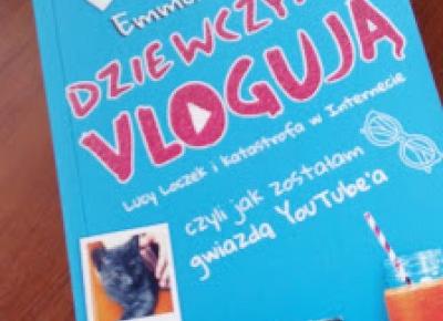 Czytanie z pasji: Recenzja książki: Dziewczyny Vlogują - Emma Moss